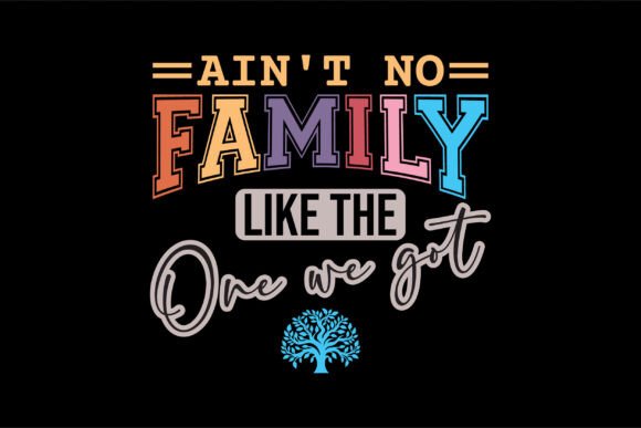 Ain't No Family Like the One We Got SVG: A Versatile Graphic Design Asset