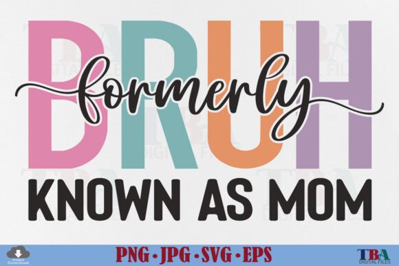 Bruh Formerly Known As Mom – A Mother’s Day Graphic for T-Shirt Designs