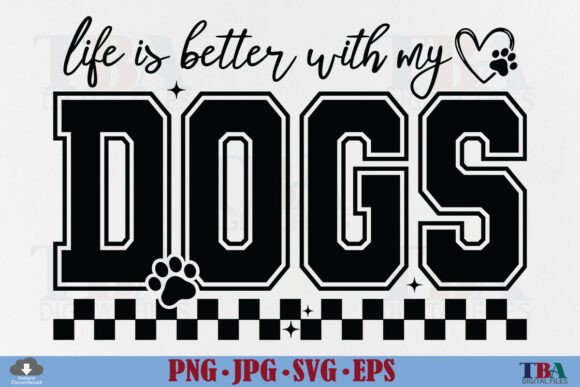 Dog Mom Sign Life is Better with My Dogs: A Solid Graphic Design Asset for T-Shirt Designs and More