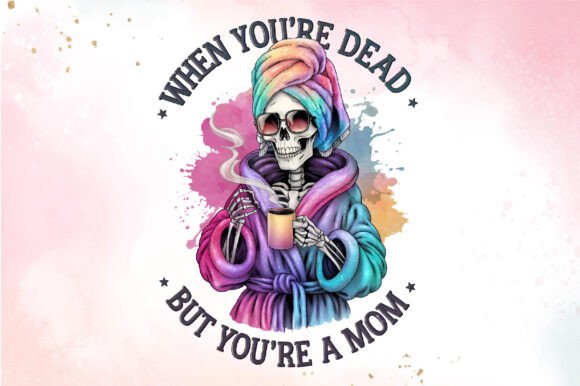 When You're Dead but You're a Mom PNG: A Graphic Design Asset Review